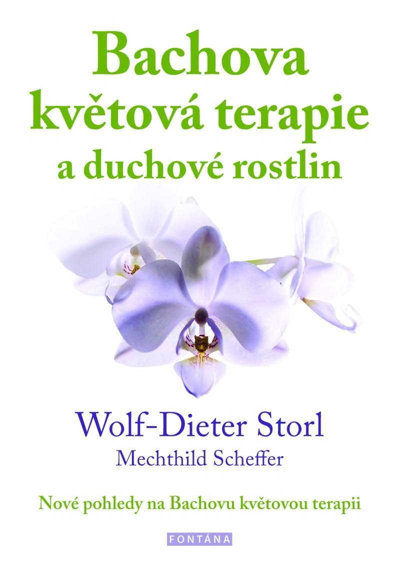 Bachova květová terapie a duchové rostlin - Nové pohledy na Bachovu květovou terapii - Wolf-Dieter Storl