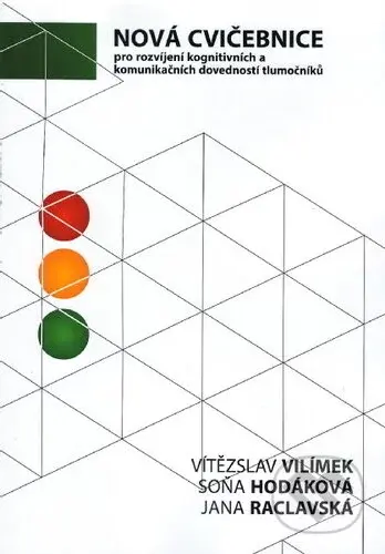 Nová cvičebnice pro rozvíjení kognitivních a komunikačních dovedností tlumočníků - Vítězslav Vilímek, Soňa Hodáková, Jana Raclavská