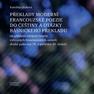 Překlady moderní francouzské poezie do češtiny a otázky básnického překladu - Kateřina Drsková