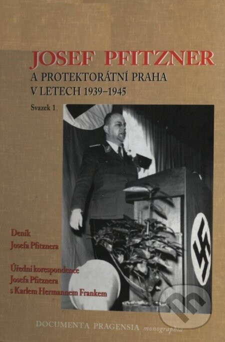 Josef Pfitzner a protektorátní Praha v letech 1939-1945. Svazek  1 - Alena Míšková, Vojtěch Šustek