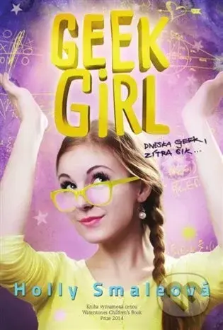 Geek Girl: Dneska geek, zítra šik - Holly Smaleová