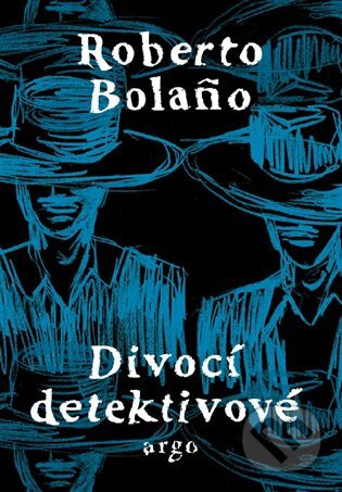 Divocí detektivové - Roberto Bolaňo