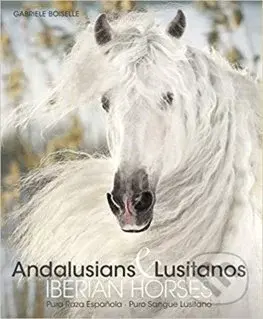 Andalusians & Lusitanos Iberian Horses - Gabriele Boiselle