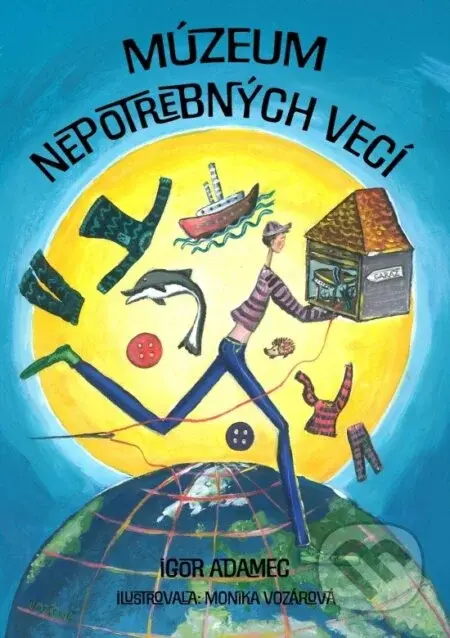 Múzeum nepotrebných vecí - Igor Adamec, Monika Vozárová (ilustrátor)