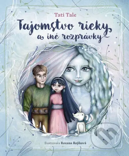 Tajomstvo rieky a iné príbehy - Roxana Rojíková (ilustrátor), Tati Tale