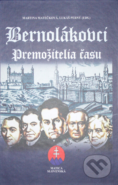 Bernolákovci. Premožitelia času - Martina Matečková