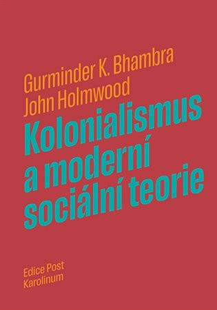 Kolonialismus a moderní sociální teorie - John Holmwood