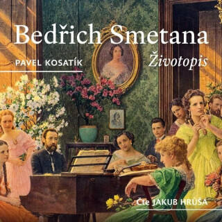 Bedřich Smetana - Životopis - audioknihovna - Pavel Kosatík