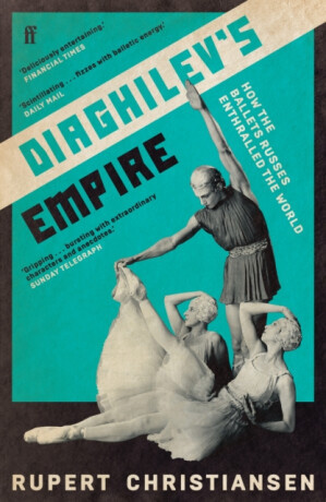 Diaghilev's Empire - Rupert Christiansen