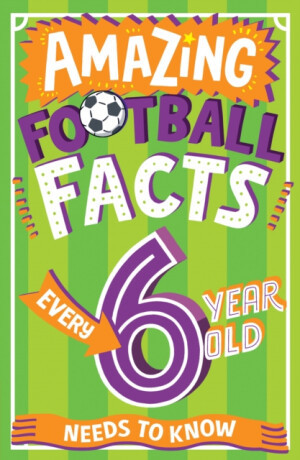 Amazing Football Facts Every 6 Year Old Needs to Know - Rowlands Caroline