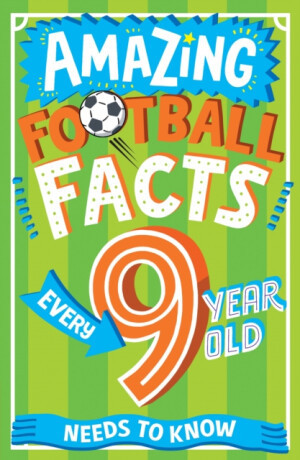 Amazing Football Facts Every 9 Year Old Needs to Know - Rowlands Caroline