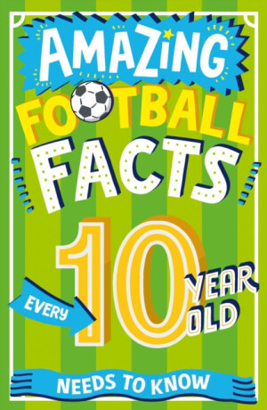 Amazing Football Facts Every 10 Year Old Needs to Know - Rowlands Caroline