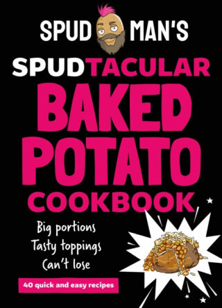 Spud Man's Spudtacular Baked Potato Cookbook - Spud Man