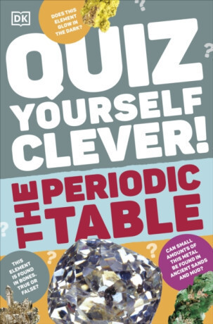 Quiz Yourself Clever! The Periodic Table - DK