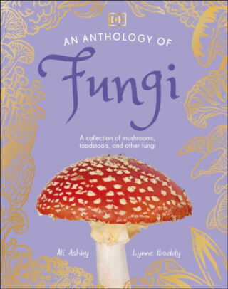 An Anthology of Fungi - Lynne Boddy, Ali Ashby