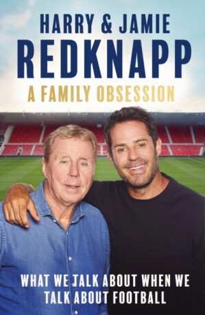 A Family Obsession - Harry Redknapp, Jamie Redkapp