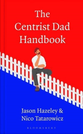 The Centrist Dad Handbook - Jason Hazeley, Nico Tatarowicz