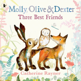 Molly, Olive and Dexter: Three Best Friends - Rayner Catherine