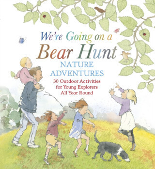 We're Going on a Bear Hunt Nature Adventures: 30 Outdoor Activities for Young Explorers All Year Round - Michael Rosen