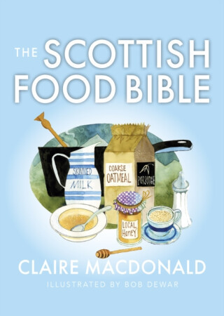 The Scottish Food Bible - Claire MacDonald