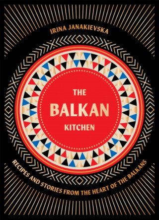 The Balkan Kitchen - Irina Janakievska