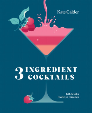 Three Ingredient Cocktails - Kate Calder