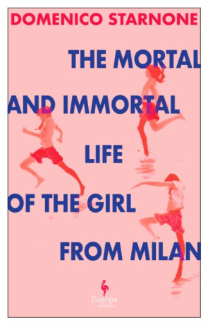 The Mortal and Immortal Life of the Girl from Milan - Domenico Starnone