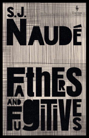 Fathers and Fugitives - S J Naude