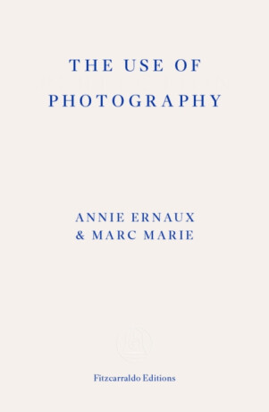 The Use of Photography - Annie Ernaux