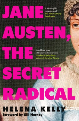 Jane Austen, the Secret Radical - Helena Kelly