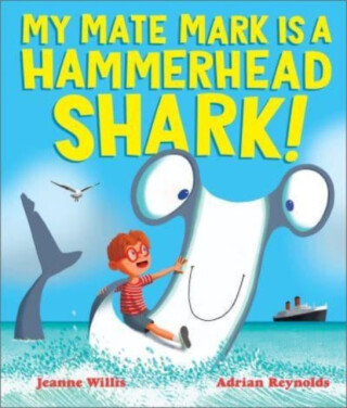 My Mate Mark is a Hammerhead Shark! - Willis Jeanne