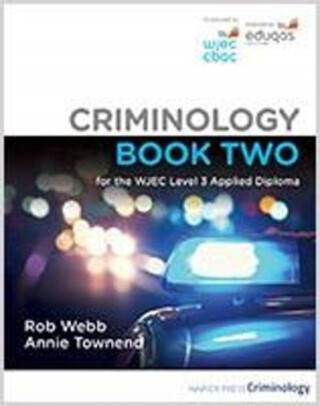 Criminology Book Two for the WJEC Level 3 Applied Diploma - Annie Townend, Rob Webb