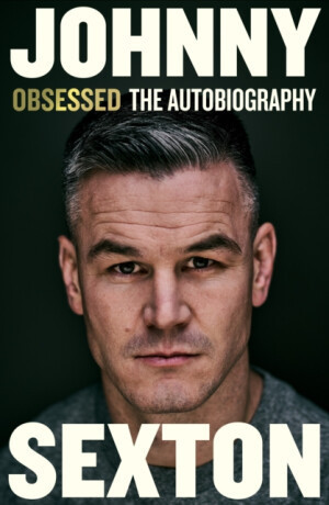 Obsessed: The Autobiography - Johnny Sexton