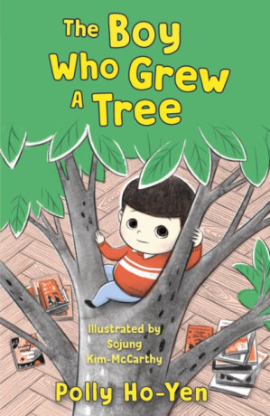 The Boy Who Grew A Tree - Polly Ho-Yen