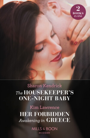 The Housekeeper's One-Night Baby / Her Forbidden Awakening In Greece - Kim Lawrence, Sharon Kendrick