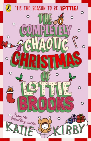The Completely Chaotic Christmas of Lottie Brooks - Kirby Katie