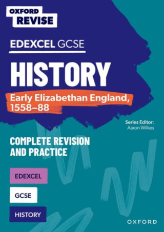 Oxford Revise: Edexcel GCSE History: Early Elizabethan England, 1558-88 Complete Revision and Practice - Sarah Hartsmith