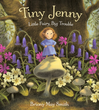 Tiny Jenny: Little Fairy, Big Trouble - Briony May Smith