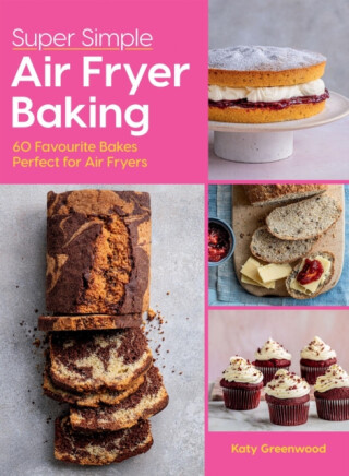 Super Simple Air Fryer Baking - Katy Greenwood