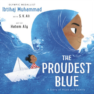 The Proudest Blue - Ibtihaj Muhammad, S. K. Ali