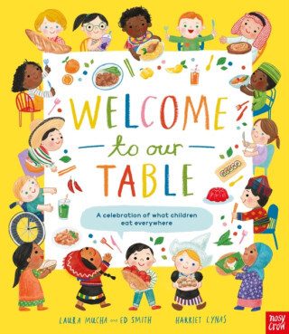 Welcome to Our Table: A Celebration of What Children Eat Everywhere - Smith Ed, Laura Mucha