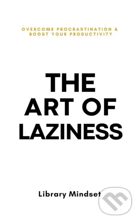 The Art of Laziness - Independently Published