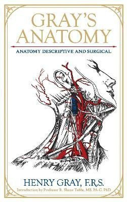 Gray's Anatomy: Anatomy Descriptive and Surgical - Henry Gray