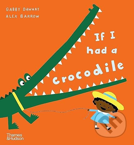 If I had a crocodile - Gabby Dawnay, Alex Barrow (ilustrátor)