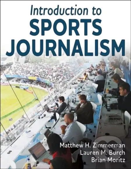 Introduction To Sports Journalism - Brian Moritz, Lauren M. Burch, Matthew H. Zimmerman