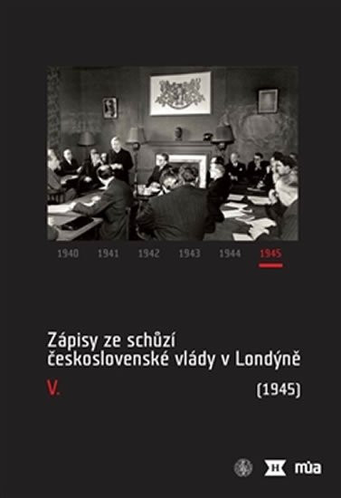 Zápisy ze schůzí československé vlády v Londýně V. (1945) - Jan Bílek