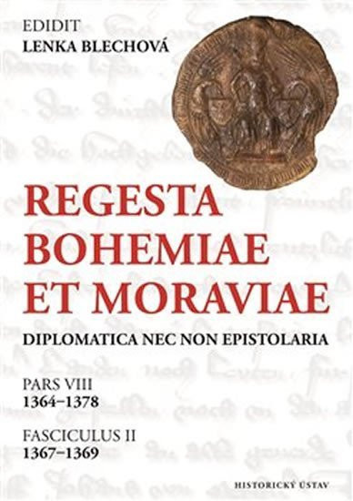 Regesta Bohemiae et Moraviae diplomatica nec non epistolaria - Pars VIII, 1364-1378. Fasciculus II, 1367-1369 - Lenka Blechová