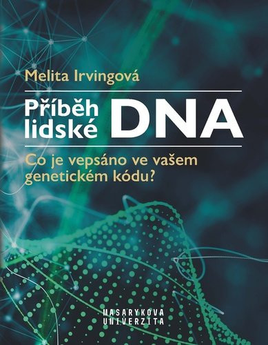 Příběh lidské DNA - Co je vepsáno ve vašem genetickém kódu? - Melita Irvingová