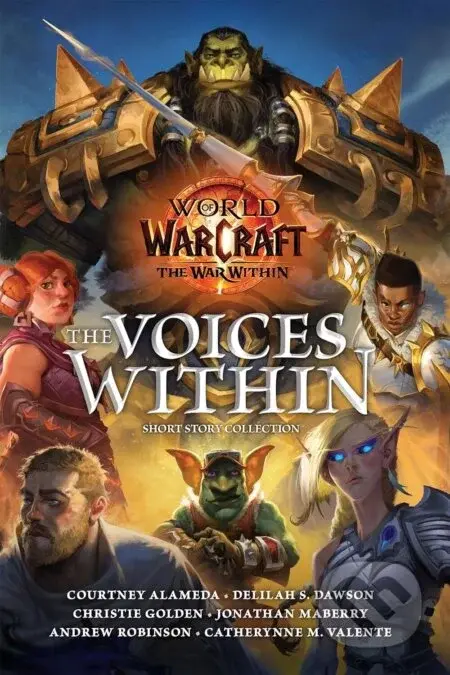 World of Warcraft: The Voices Within - Courtney Alameda, Christie Golden, Jonathan Maberry, Andrew Robinson, Catherynne M. Valente, Delilah S. Dawson