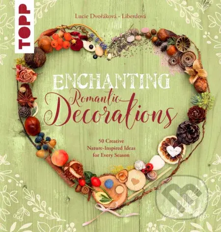 Enchanting Romantic Decorations - Lucie Dvořákova - Liberdová